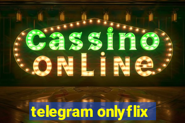 telegram onlyflix
